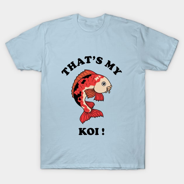 That's My Koi T-Shirt by dumbshirts